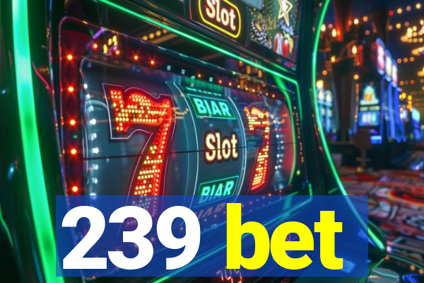 239 bet
